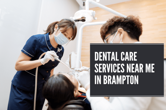 Where Can I Find Dental Care Services Near Me in Brampton?