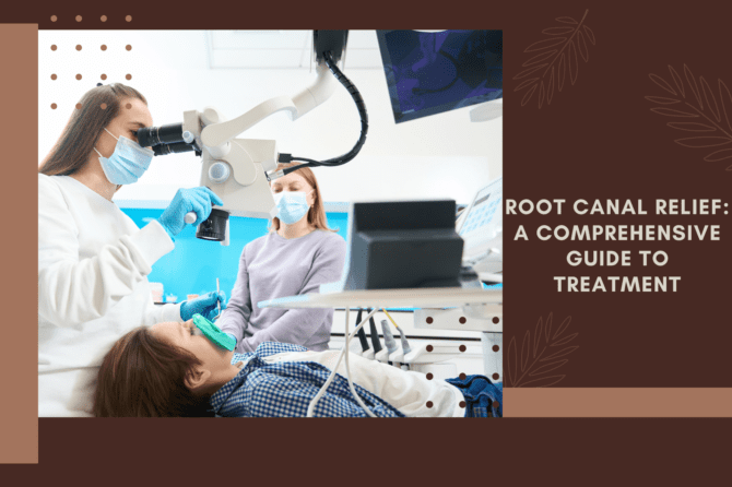 Root Canal Relief: A Comprehensive Guide to Treatment