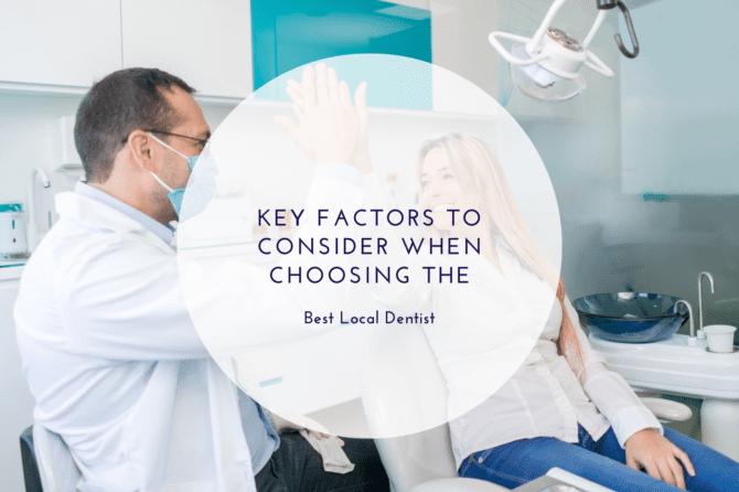 Key Factors to Consider When Choosing the Best Local Dentist